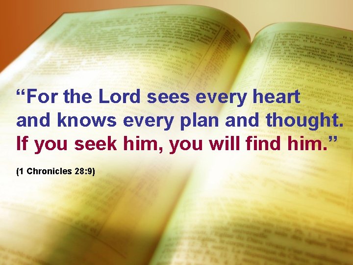 “For the Lord sees every heart and knows every plan and thought. If you