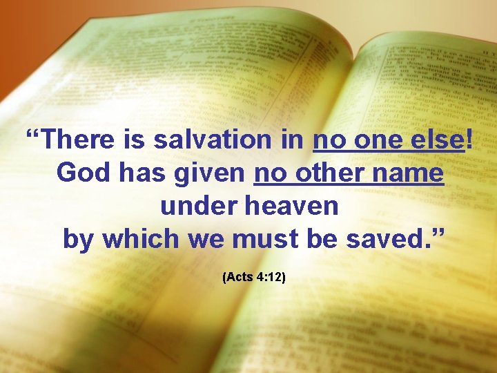 “There is salvation in no one else! God has given no other name under