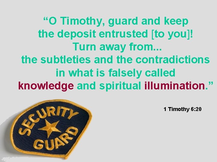 “O Timothy, guard and keep the deposit entrusted [to you]! Turn away from. .