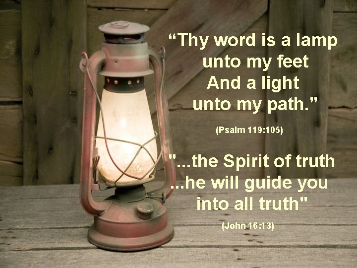 “Thy word is a lamp unto my feet And a light unto my path.