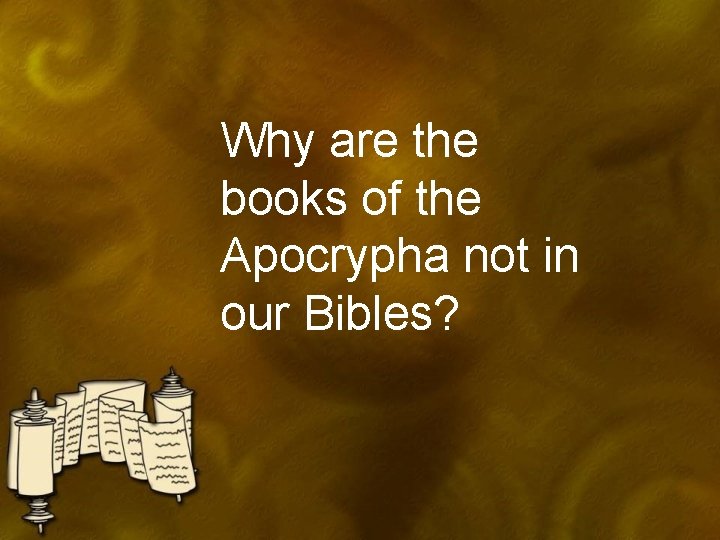 Why are the books of the Apocrypha not in our Bibles? 