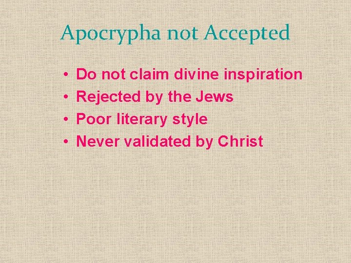 Apocrypha not Accepted • • Do not claim divine inspiration Rejected by the Jews