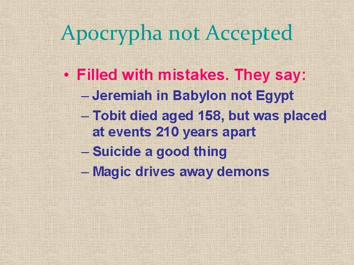 Apocrypha not Accepted • Filled with mistakes. They say: – Jeremiah in Babylon not