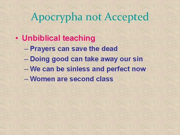 Apocrypha not Accepted • Unbiblical teaching – Prayers can save the dead – Doing