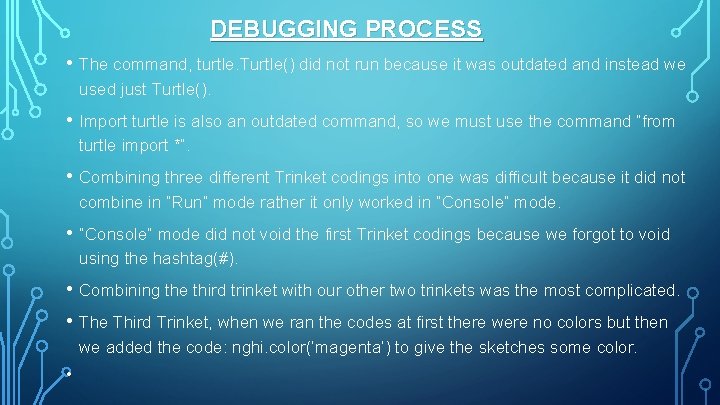DEBUGGING PROCESS • The command, turtle. Turtle() did not run because it was outdated