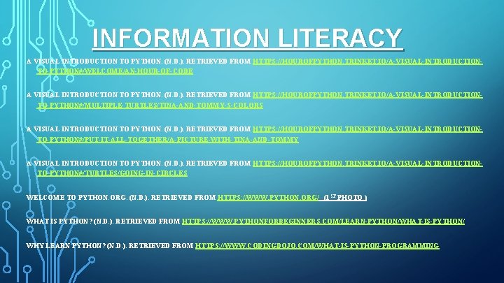INFORMATION LITERACY A VISUAL INTRODUCTION TO PYTHON. (N. D. ). RETRIEVED FROM HTTPS: //HOUROFPYTHON.
