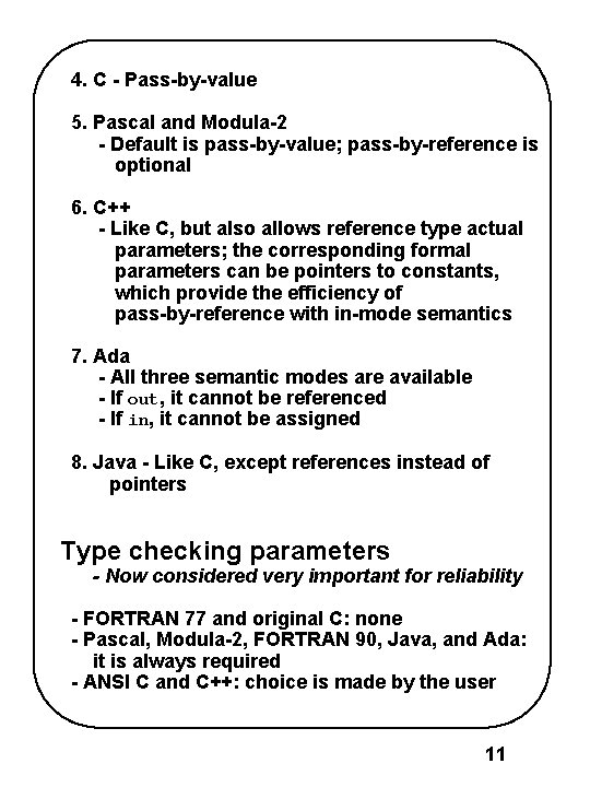 4. C - Pass-by-value 5. Pascal and Modula-2 - Default is pass-by-value; pass-by-reference is 4. C - Pass-by-value 5. Pascal and Modula-2 - Default is pass-by-value; pass-by-reference is