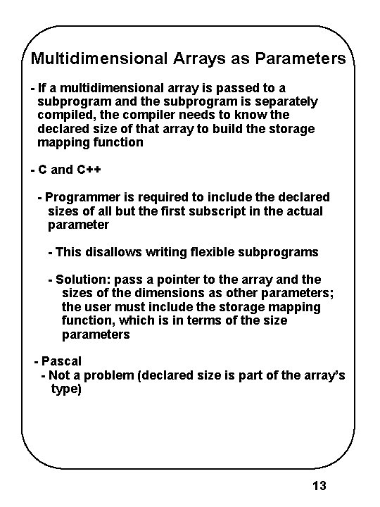 Multidimensional Arrays as Parameters - If a multidimensional array is passed to a subprogram Multidimensional Arrays as Parameters - If a multidimensional array is passed to a subprogram