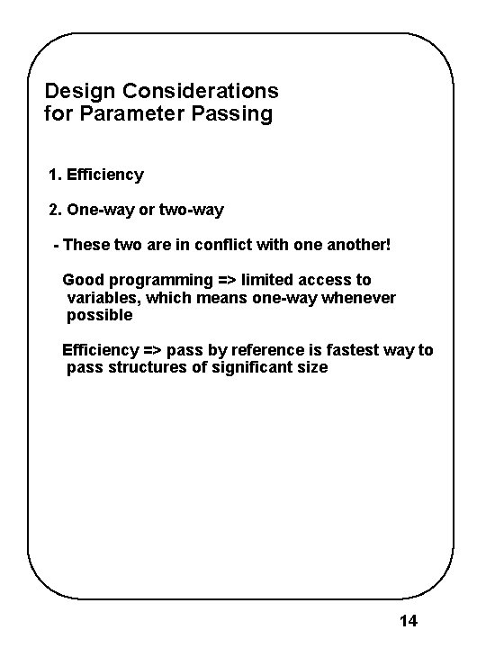 Design Considerations for Parameter Passing 1. Efficiency 2. One-way or two-way - These two Design Considerations for Parameter Passing 1. Efficiency 2. One-way or two-way - These two