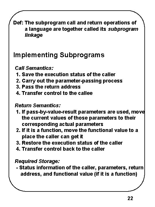 Def: The subprogram call and return operations of a language are together called its Def: The subprogram call and return operations of a language are together called its
