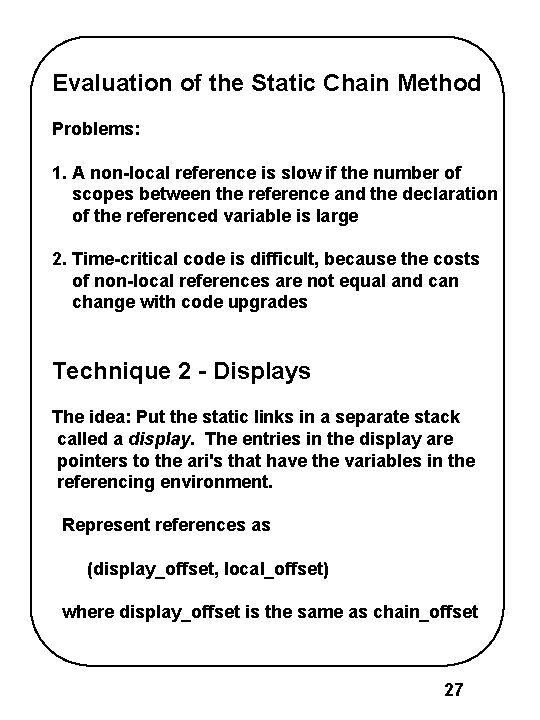 Evaluation of the Static Chain Method Problems: 1. A non-local reference is slow if Evaluation of the Static Chain Method Problems: 1. A non-local reference is slow if