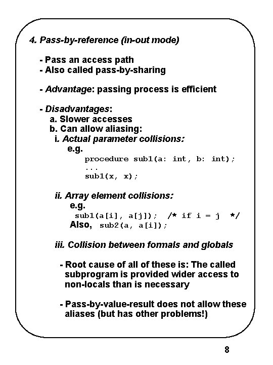 4. Pass-by-reference (in-out mode) - Pass an access path - Also called pass-by-sharing - 4. Pass-by-reference (in-out mode) - Pass an access path - Also called pass-by-sharing -