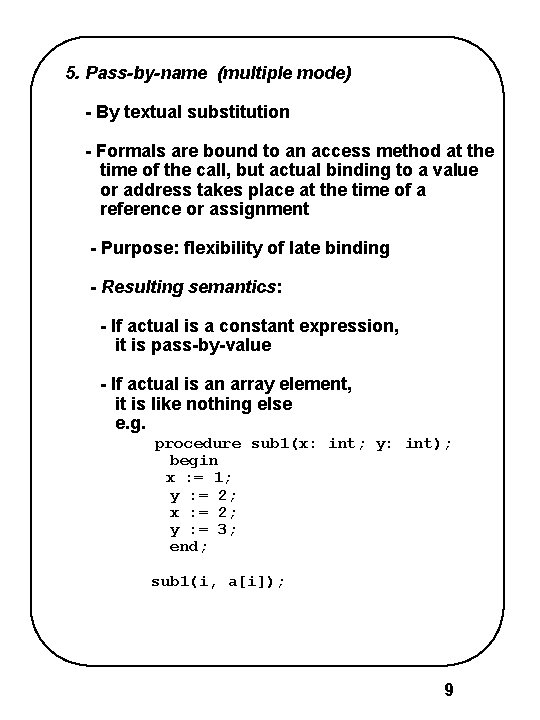 5. Pass-by-name (multiple mode) - By textual substitution - Formals are bound to an 5. Pass-by-name (multiple mode) - By textual substitution - Formals are bound to an