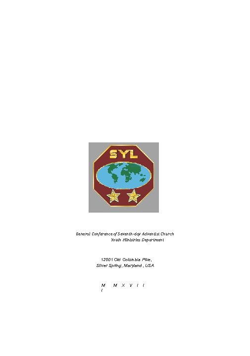 General Conference of Seventh-day Adventist Church Youth Ministries Department 12501 Old Columbia Pike, Silver