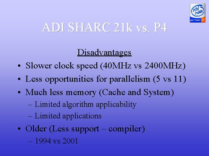 ADI SHARC 21 k vs. P 4 Disadvantages • Slower clock speed (40 MHz