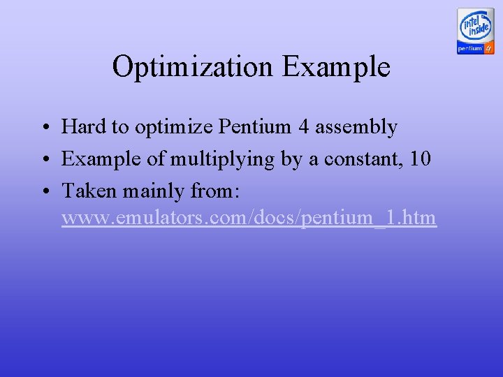 Optimization Example • Hard to optimize Pentium 4 assembly • Example of multiplying by