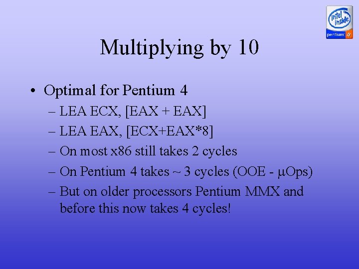 Multiplying by 10 • Optimal for Pentium 4 – LEA ECX, [EAX + EAX]