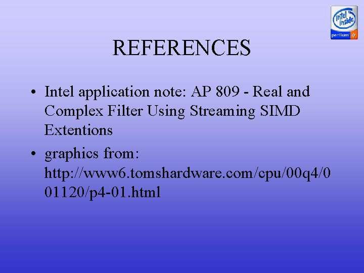 REFERENCES • Intel application note: AP 809 - Real and Complex Filter Using Streaming