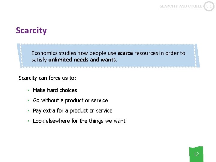 SCARCITY AND CHOICE Scarcity Economics studies how people use scarce resources in order to