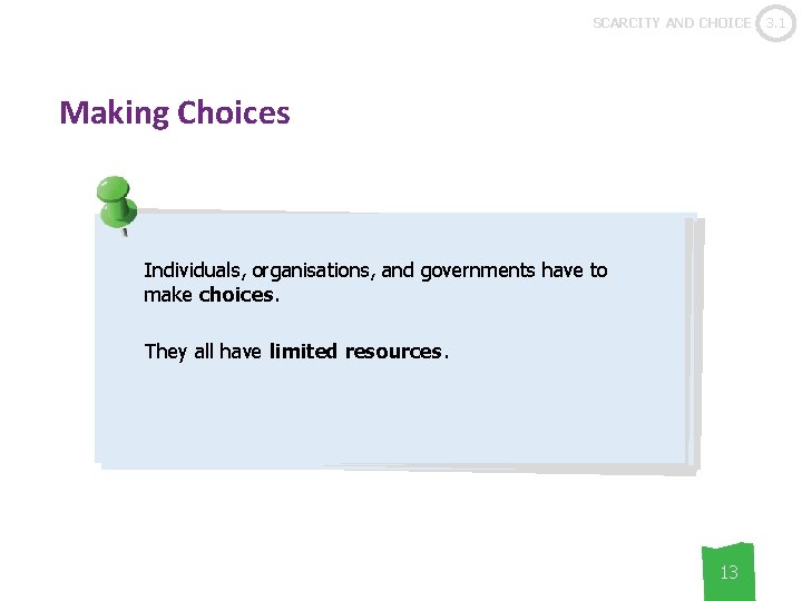 SCARCITY AND CHOICE Making Choices Scarcity = needs and wants > resources For individual,