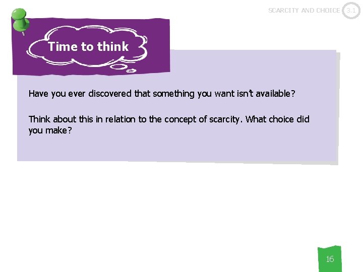SCARCITY AND CHOICE Time to think Have you ever discovered that something you want
