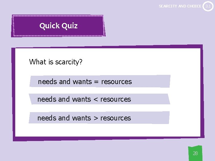 SCARCITY AND CHOICE Quick Quiz What is scarcity? needs and wants = resources needs