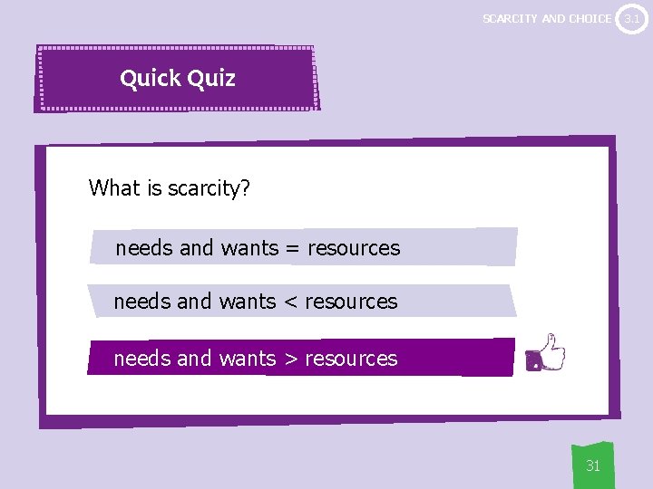 SCARCITY AND CHOICE Quick Quiz What is scarcity? needs and wants = resources needs