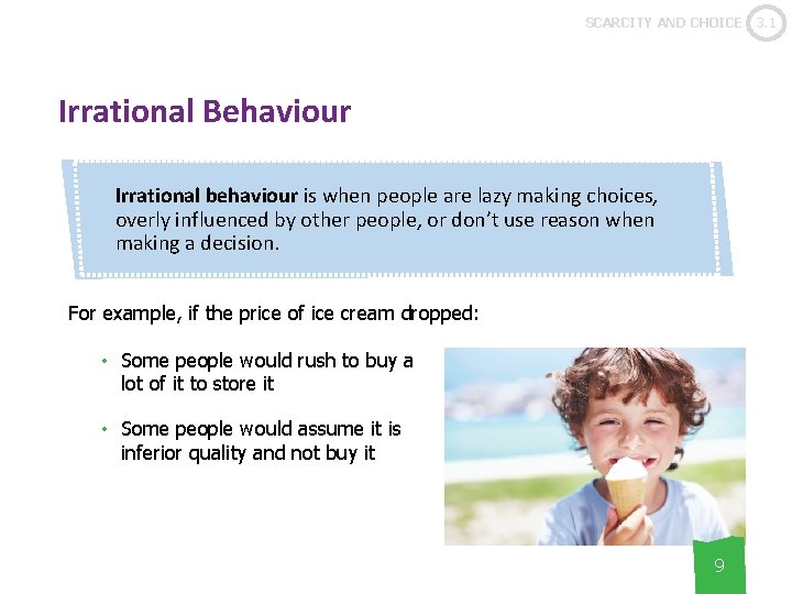 SCARCITY AND CHOICE Irrational Behaviour Irrational behaviour is when people are lazy making choices,