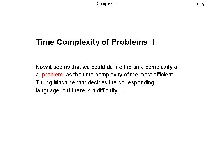 Complexity Time Complexity of Problems I Now it seems that we could define the