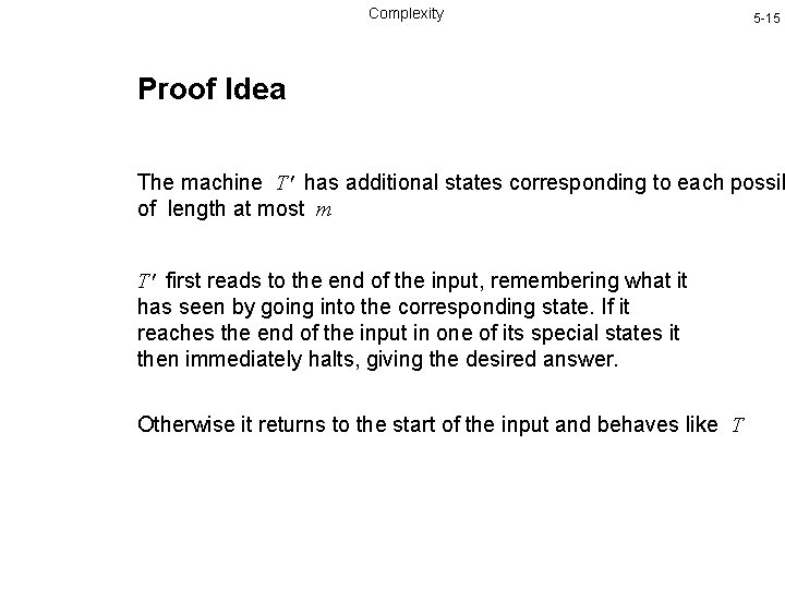Complexity 5 -15 Proof Idea The machine T' has additional states corresponding to each