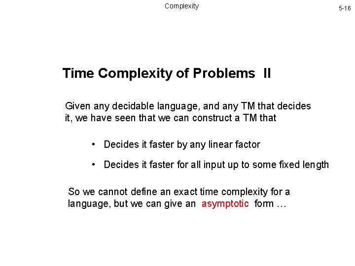Complexity Time Complexity of Problems II Given any decidable language, and any TM that