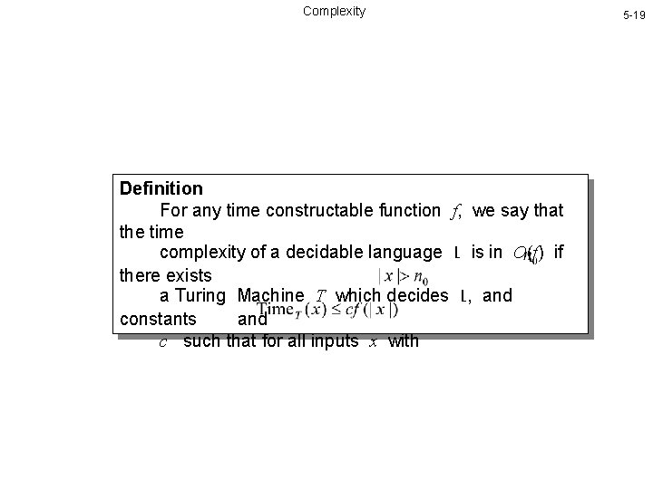 Complexity Definition For any time constructable function f, we say that the time complexity