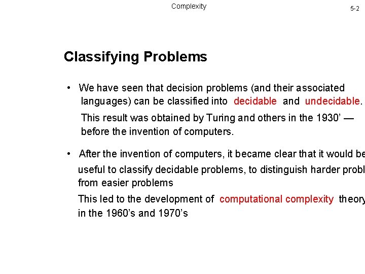 Complexity 5 -2 Classifying Problems • We have seen that decision problems (and their