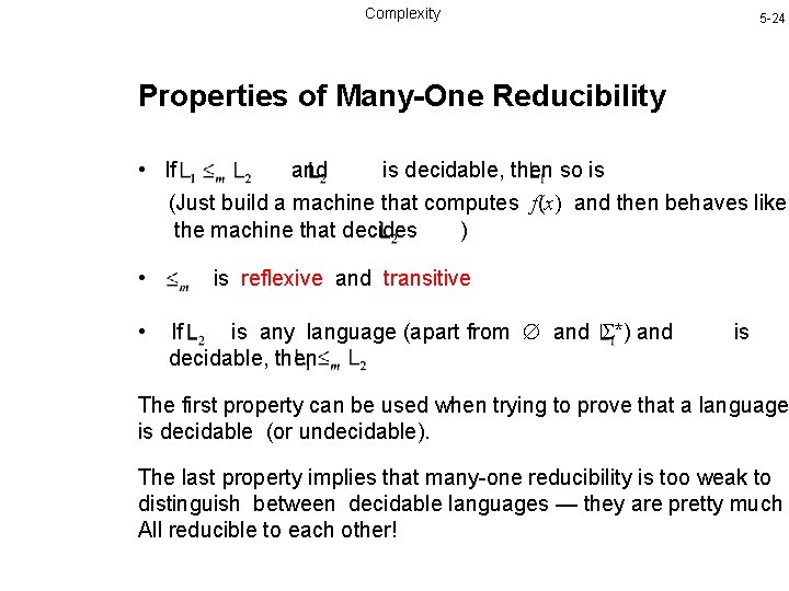 Complexity 5 -24 Properties of Many-One Reducibility • If and is decidable, then so