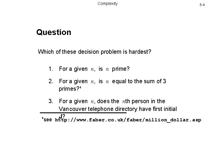 Complexity 5 -4 Question Which of these decision problem is hardest? 1. For a