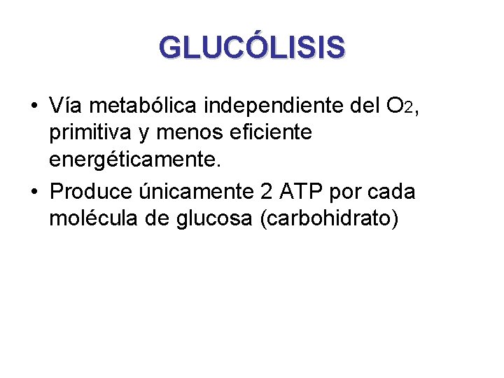 GLUCÓLISIS • Vía metabólica independiente del O 2, primitiva y menos eficiente energéticamente. •