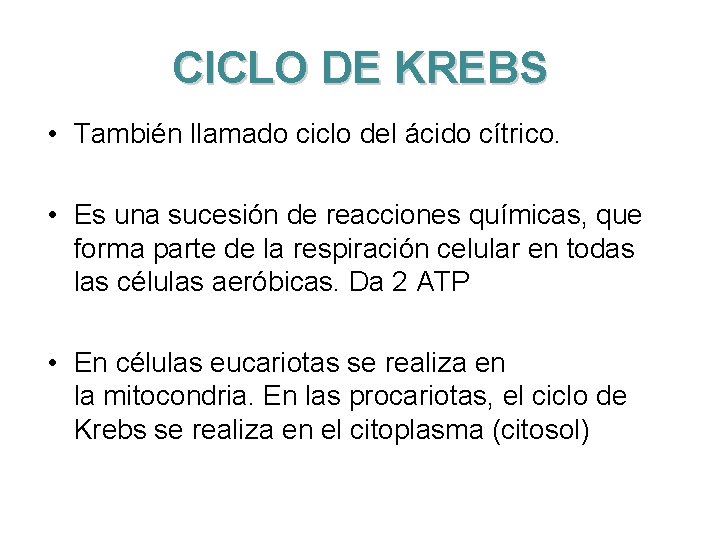 CICLO DE KREBS • También llamado ciclo del ácido cítrico. • Es una sucesión
