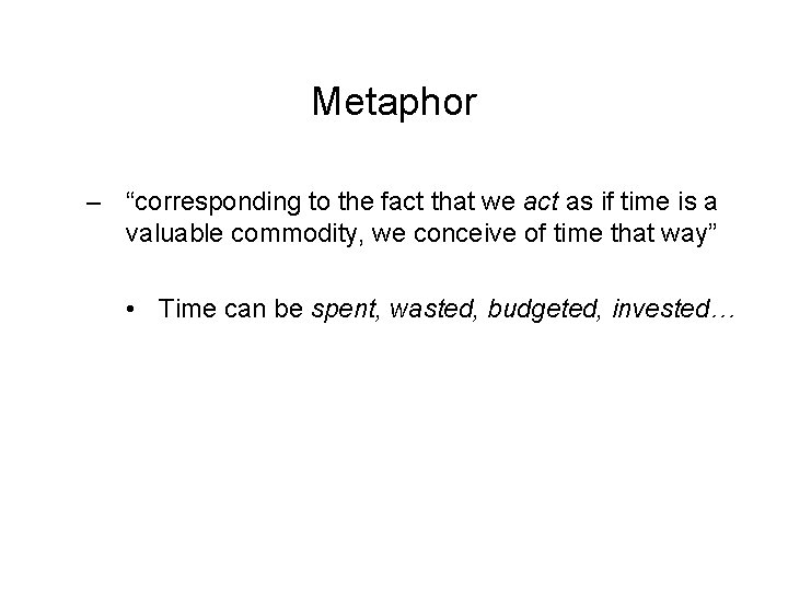 Metaphor – “corresponding to the fact that we act as if time is a