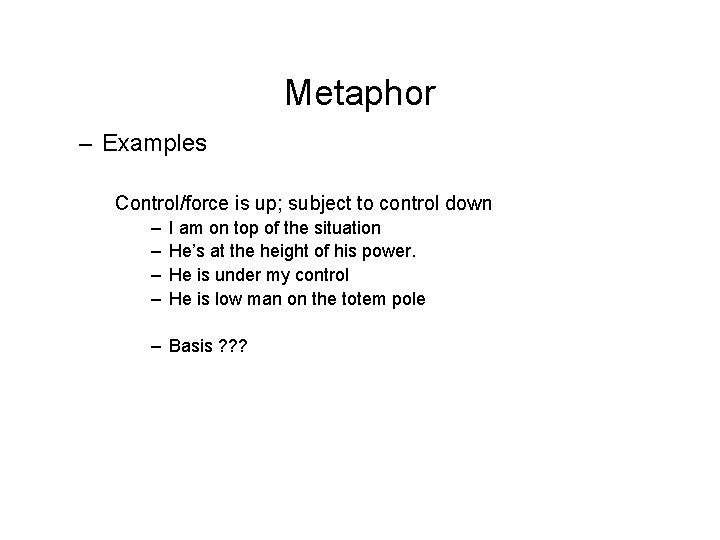 Metaphor – Examples Control/force is up; subject to control down – – I am