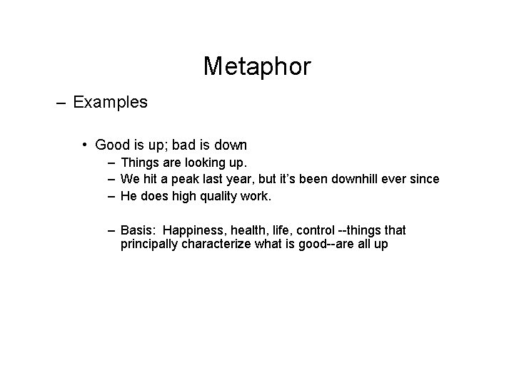 Metaphor – Examples • Good is up; bad is down – Things are looking