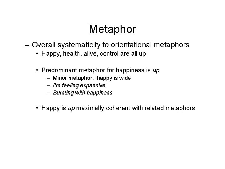 Metaphor – Overall systematicity to orientational metaphors • Happy, health, alive, control are all