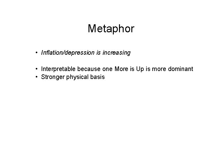 Metaphor • Inflation/depression is increasing • Interpretable because one More is Up is more