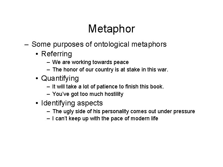Metaphor – Some purposes of ontological metaphors • Referring – We are working towards