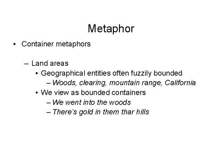 Metaphor • Container metaphors – Land areas • Geographical entities often fuzzily bounded –