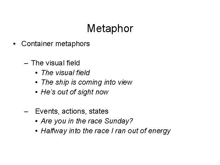 Metaphor • Container metaphors – The visual field • The ship is coming into