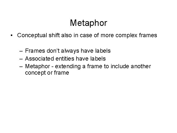 Metaphor • Conceptual shift also in case of more complex frames – Frames don’t