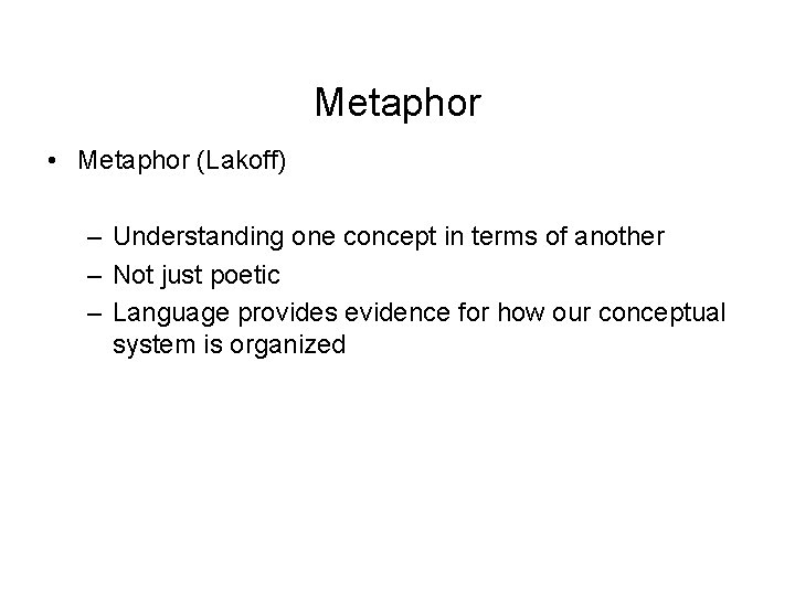 Metaphor • Metaphor (Lakoff) – Understanding one concept in terms of another – Not
