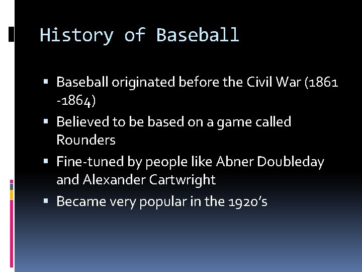 History of Baseball originated before the Civil War (1861 -1864) Believed to be based