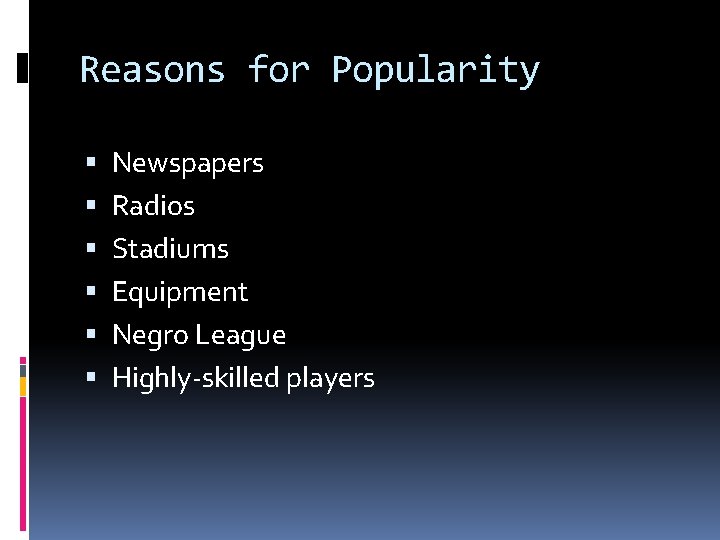 Reasons for Popularity Newspapers Radios Stadiums Equipment Negro League Highly-skilled players 