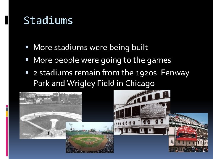 Stadiums More stadiums were being built More people were going to the games 2